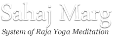 Sahaj Marg-System of Raja Yoga Meditation